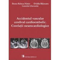 Accidentul vascular cerebral cardioembolic. Corelatii Neurocardiologice - Ileana Raluca Nistor
