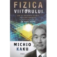 Fizica viitorului - Michio Kaku
