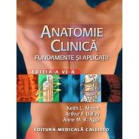 Anatomie Clinica - Fundamente Si Aplicatii - Keit L. Moore Dalley Agur