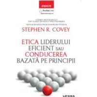 Etica liderului eficient sau conducerea bazata pe principii - Stephen R. Covey