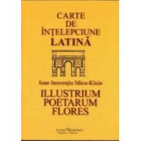 Carte de intelepciune latina - Ioan Inocentiu Micu - Klein