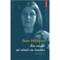Am reusit sa ramin eu insami. Interviuri - Ileana Malancioiu