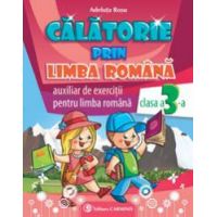 Calatorie prin limba romana. Clasa a III-a . Auxiliar de exercitii. Comunicare in limba romana.