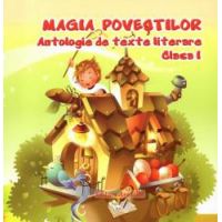 Magia povestilor - Antologie de texte literare clasa I