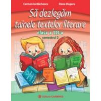 Sa dezlegam tainele textelor literare. Clasa a III-a. Semestrul 2. Intuitext