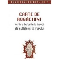 Carte de rugaciuni pentru felurite nevoi ale sufletului si trupului