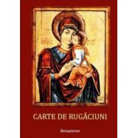 Carte de rugaciuni pentru trebuintele si folosul crestinului ortodox