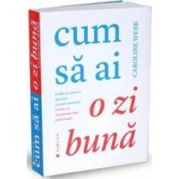 Cum sa ai o zi buna - Caroline Webb