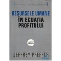Resursele umane in ecuatia profitului - Jeffrey Pfeffer