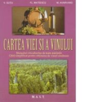 Cartea viei si a vinului. Manualul viticultorilor de toate marimile. Ghid simplificat pentru obtinerea de vinuri sanatoase