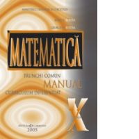 Matematica trunchi comun + curriculum diferentiat. Manual pentru clasa a X-a