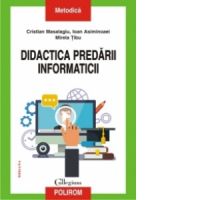 Didactica predarii informaticii. Editia a II-a revazuta si adaugita