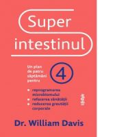 Superintestinul. Un plan de patru saptamani pentru reprogramarea microbiomului, refacerea sanatatii si reducerea greutatii corporale