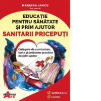 Sanitarii priceputi. Culegere de curriculum, teste si probleme practice de prim ajutor (pentru gimnaziu si liceu)