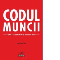 Codul muncii. Editia a 17-a, actualizata la 15 ianuarie 2024