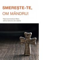 Smereste‑te, om mandru. Viata ieromonahului Nikon, ultimul duhovnic de la Optina