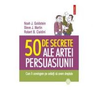50 de secrete ale artei persuasiunii - Noah J. Goldstein, Steve J. Martin, Robert B. Cialdini