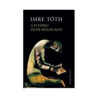A fi evreu dupa Holocaust - Imre Toth
