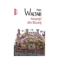 Amantii din Bizant - Mika Waltari