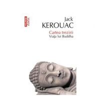 Cartea trezirii. Viata lui Buddha - Jack Kerouac