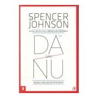 Da sau nu. Ghidul deciziilor eficiente. Editia a III-a revizuita - Spencer Johnson