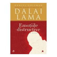 Emotiile distructive. Cum le putem depasi? Dialog stiintific cu Dalai Lama. Editia a III-a - Daniel Goleman
