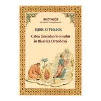 Isihie si Teologie. Calea tamaduirii omului in Biserica Ortodoxa - Ierotheos Vlachos