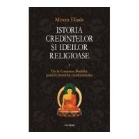 Istoria credintelor si ideilor religioase. Volumul II - Mircea Eliade