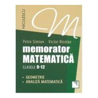 Memorator Matematica - clasele 9-12. Geometrie si Analiza Matematica - Petre Simion