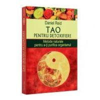 Tao pentru detoxifiere. Metode naturale pentru a-ti purifica organismul - Daniel Reid