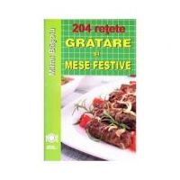 204 retete. Gratare si mese festive - Mihai Basoiu