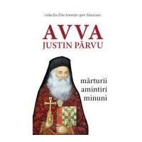 Avva Justin Parvu. Marturii, amintiri, minuni. Colectia Din temnite spre Sinaxare