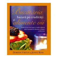 Bucataria bazata pe cruditati si alimente vii. Vindeca-te pe tine insuti si vindeca planeta prin consumul de alimente ecologice si delicioase - Doreen