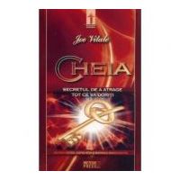 Cheia. Secretul de a atrage tot ce va doriti - Joe Vitale