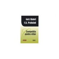 Competitia pentru viitor - Gary Hamel