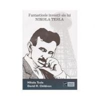 Fantasticele inventii ale lui Nikola Tesla (David H. Childress)