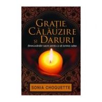 Gratie, calauzire si daruri. Binecuvantari sacre pentru a va lumina calea - Sonia Choquette