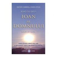 Ioan al Domnului. John of God. Vindecatorul brazilian care a influentat viata a milioane de oameni - Heather Cumming, Karen Leffler