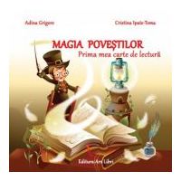Magia povestilor. Prima mea carte de lectura - Adina Grigore