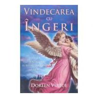 Vindecarea cu ingeri. Cum pot ingerii sa va ajute in fiecare domeniu al vietii - Doreen Virtue