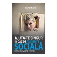 Ajuta-te singur in caz de anxietate sociala (timiditate, jena, rusine) - Radu Vrasti