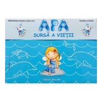 Apa, sursa a vietii! Mapa educativa - Smaranda Maria Cioflica, Daniela Dosa