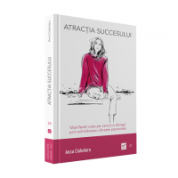 Atractia succesului - Manifesta viata pe care ti-o doresti prin schimbarea vibratiei personale (Anca Ciobotaru)