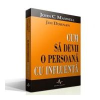CUM SA DEVII O PERSOANA CU INFLUENTA - John Maxwell, Jim Dornan