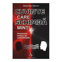 CUVINTE CARE SCHIMBA MINTI - Stapaneste limbajul de convingere - Shelle Rose Charvet