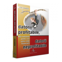DATORII PROFITABILE, DATORII NEPROFITABILE - Afla metodele pentru a-ti salva viata financiara - Jon Hanson