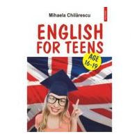 English for Teens. Age 16-19 - Mihaela Chilarescu