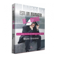 ESTI UN MANAGER DE... MODAT - De ce trebuie sa-ti declari razboi tie si afacerii tale - Mark Stevens