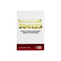 Factorul succes - Cum sa atingi inteligent obiective imposibile (Paul Lisnek)