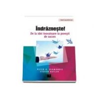 Indrazneste! De la idei inovatoare la povesti de succes, Peter H. Diamandis